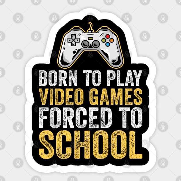 Born To Play Video Games Forced To School Sticker by DragonTees